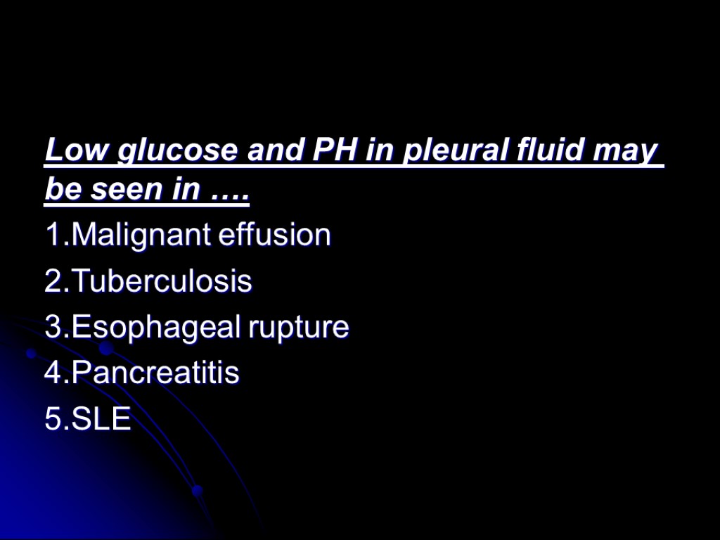 Low glucose and PH in pleural fluid may be seen in …. 1.Malignant effusion